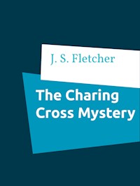 The Charing Cross Mystery - J.S. Fletcher - E-Book