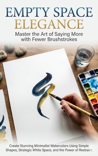 Empty Space Elegance: Master the Art of Saying More with Fewer Brushstrokes - Mark Carl - E-Book