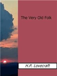 The Very Old Folk - H. P. Lovecraft - E-Book