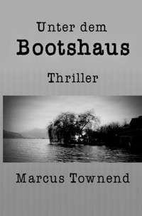 Unter dem Bootshaus - marcus townend - E-Book