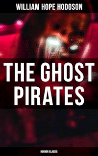 The Ghost Pirates (Horror Classic) - William Hope Hodgson - E-Book