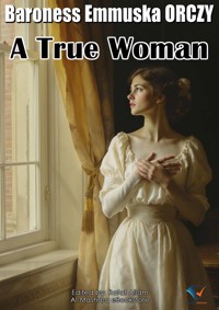 A True Woman - Baroness Emmuska Orczy - E-Book