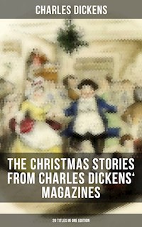 The Christmas Stories from Charles Dickens' Magazines - 20 Titles in One Edition - Charles Dickens. - E-Book