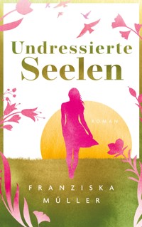 Undressierte Seelen - Franziska Müller - E-Book
