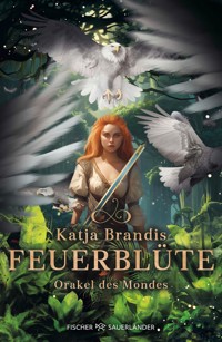 Feuerblüte – Orakel des Mondes - Katja Brandis - E-Book