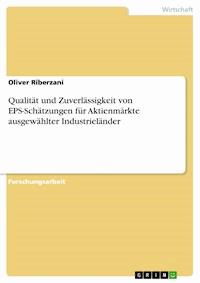 Qualität und Zuverlässigkeit von EPS-Schätzungen für Aktienmärkte ausgewählter Industrieländer - Oliver Riberzani - E-Book