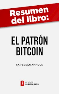 Resumen del libro "El patrón Bitcoin" de Saifedean Ammous - Leader Summaries - E-Book