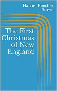 The First Christmas of New England - Harriet Beecher-Stowe - E-Book
