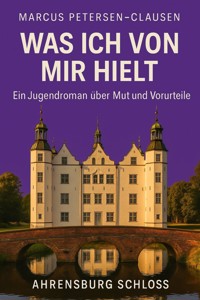 Was ich von mir hielt – Ein Sommer in Ahrensburg - Marcus PC Petersen - Clausen - E-Book