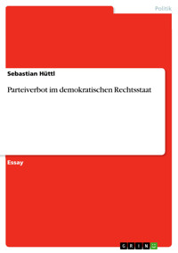Parteiverbot im demokratischen Rechtsstaat - Sebastian Hüttl - E-Book