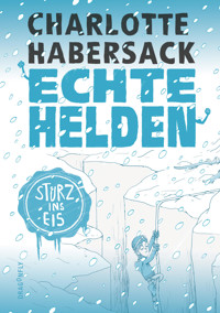 Echte Helden — Im Gletscher gefangen - Charlotte Habersack - E-Book