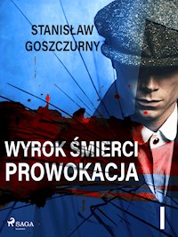 Wyrok śmierci 1. Prowokacja - Stanisław Goszczurny - E-Book