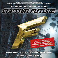 Captain Future, Erde in Gefahr, Folge 2: Friedhof der Raumschiffe (ungekürzt) - Edmond Hamilton - Hörbuch