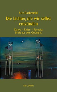 Die Lichter, die wir selbst entzünden - Utz Rachowski - E-Book