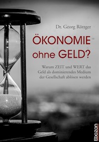 Ökonomie ohne Geld? - Georg Dr. Röttger - E-Book