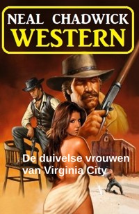 De duivelse vrouwen van Virginia City: western - Neal Chadwick - kostenlos E-Book