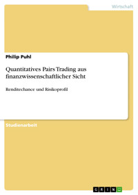 Quantitatives Pairs Trading aus finanzwissenschaftlicher Sicht - Philip Puhl - E-Book