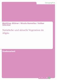 Natürliche und aktuelle Vegetation im Allgäu - Matthias Jüttner - E-Book