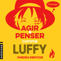 Agir et penser comme Luffy - Phedra Derycke - Hörbuch