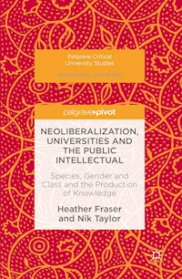 Neoliberalization, Universities and the Public Intellectual - Heather Fraser - E-Book