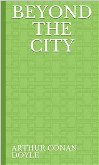 Beyond the City - Arthur Conan Doyle - E-Book