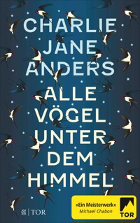 Alle Vögel unter dem Himmel - Charlie Jane Anders - E-Book