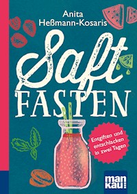 Saftfasten. Kompakt-Ratgeber - Anita Heßmann-Kosaris - E-Book