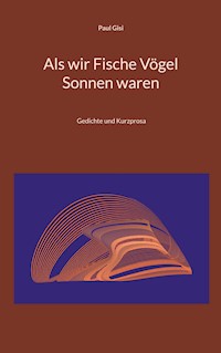 Als wir Fische Vögel Sonnen waren - Paul Gisi - E-Book