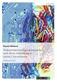 Dokumentenmanagementsysteme und deren Einführung in einem Unternehmen - Daniel Wittwer - E-Book