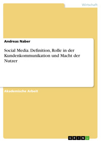 Social Media. Definition, Rolle in der Kundenkommunikation und Macht der Nutzer - Andreas Naber - E-Book