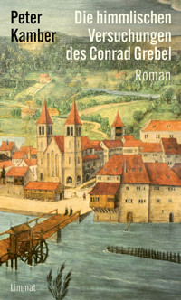 Die himmlischen Versuchungen des Conrad Grebel - Peter Kamber - E-Book