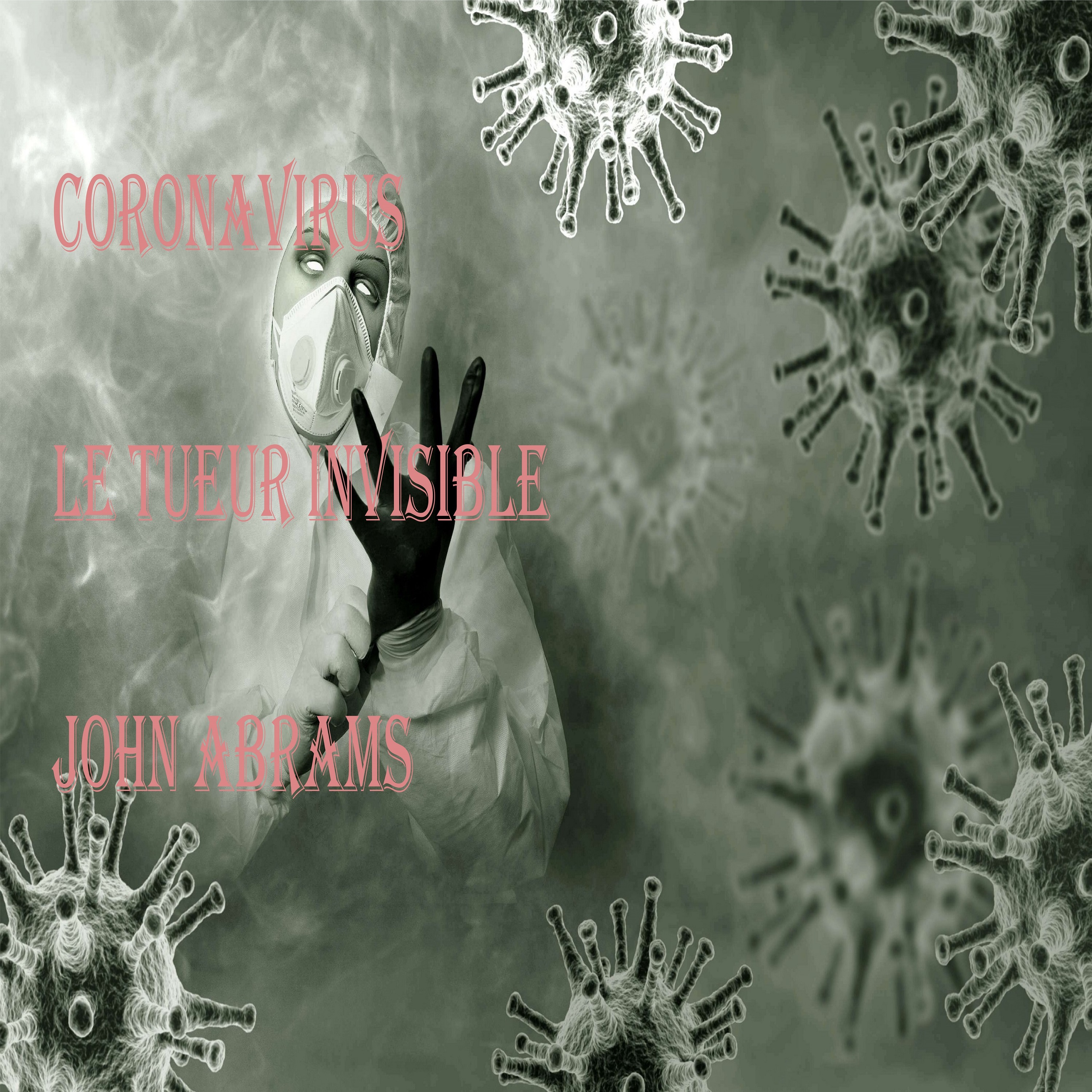 Le Coronavirus le tueur invisible - John Abrams - E-Book