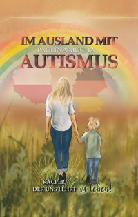 Im Ausland mit Autismus. Kacper, der uns lehrt zu leben - Paulina Mucha - E-Book