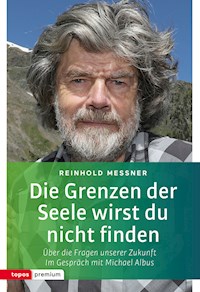 Die Grenzen der Seele wirst du nicht finden - Reinhold Messner - E-Book