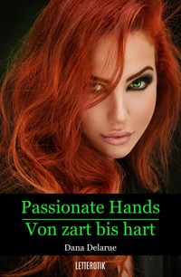 Passionate Hands – Von zart bis hart - Dana Delarue - E-Book