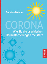 Corona - Wie Sie die psychischen Herausforderungen meistern - Gabriele Frohme - E-Book + Hörbuch