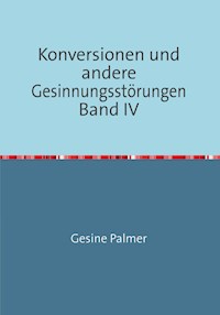 Konversionen und andere Gesinnungsstörungen Band IV - Gesine Palmer - E-Book