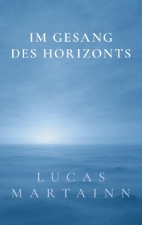 Im Gesang des Horizonts - Lucas Martainn - E-Book