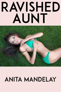 Ravished Aunt: Taboo Erotica - Anita Mandelay - E-Book