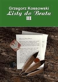 Listy do brata III - Grzegorz Kossowski - E-Book