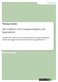 Der Einfluss von Computerspielen auf Jugendliche - Thomas Exeler - E-Book