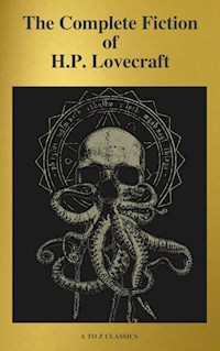 The Complete Fiction of H.P. Lovecraft ( A to Z Classics ) - H. P. Lovecraft - E-Book