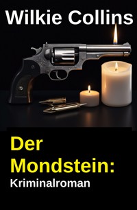 Der Mondstein: Kriminalroman - Wilkie Collins - kostenlos E-Book
