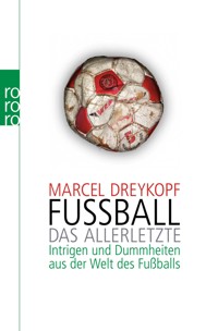 Fußball: Das Allerletzte - Marcel Dreykopf - E-Book