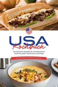 USA Kochbuch: Die leckersten Rezepte der amerikanischen Küche für jeden Geschmack und Anlass - inkl. Fingerfood, Desserts, Dips & Drinks - Thea Cohen - E-Book