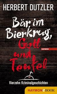 Bär im Bierkrug, Gott und Teufel - Herbert Dutzler - E-Book