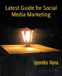 Latest Guide for Social Media Marketing - Upendra Rana - E-Book