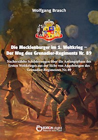 Die Mecklenburger im 1. Weltkrieg – Der Weg des Grenadier-Regiments Nr. 89 - Wolfgang Brasch - E-Book