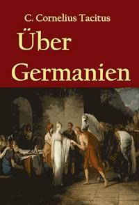 Über Germanien - C. Cornelius Tacitus - E-Book