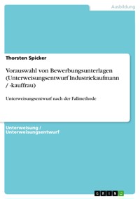 Vorauswahl von Bewerbungsunterlagen (Unterweisungsentwurf Industriekaufmann / -kauffrau) - Thorsten Spicker - E-Book